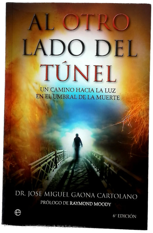 Al otro lado del túnel : un camino hacia la luz en el umbral de la muerte