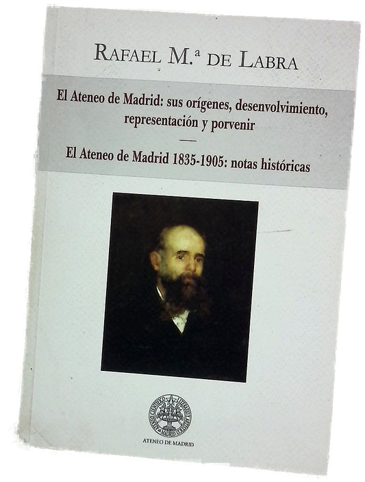 El Ateneo de Madrid sus orígenes, desenvolvimiento, representación y porvenir ; El Ateneo de Madrid, 1835-1905 : notas históricas