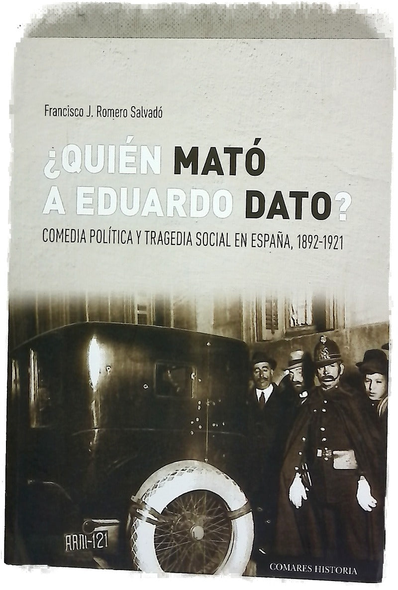 ¿Quién mató a Eduardo Dato? : comedia política y tragedia social en España, 1892-1921