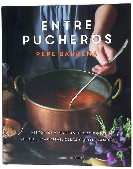 Entre pucheros : historias y recetas de cocidos, potajes, marmitas, ollas y demás familia
