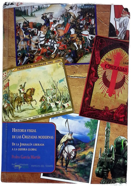 Historia visual de las Cruzadas modernas : De la Jerusalén liberada a la guerra global