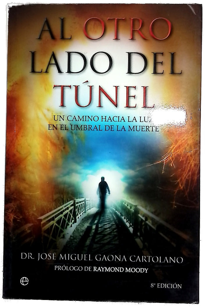 Al otro lado del túnel : un camino hacia la luz en el umbral de la muerte