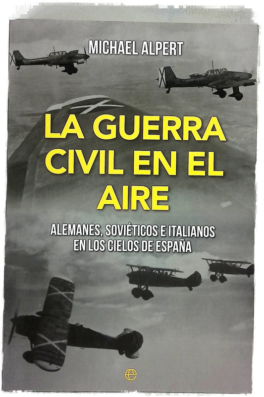 La Guerra Civil en el aire : alemanes, soviéticos e italianos en los cielos de España
