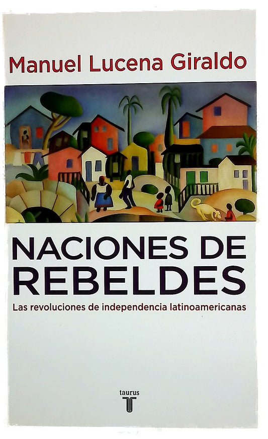Naciones de rebeldes las revoluciones de independencia latinoamericanas