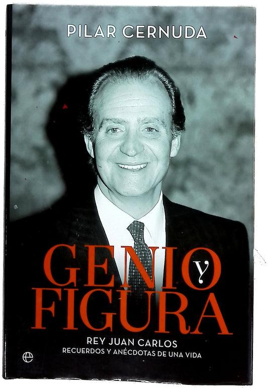 Genio y figura : Rey Juan Carlos, recuerdos y anécdotas de una vida