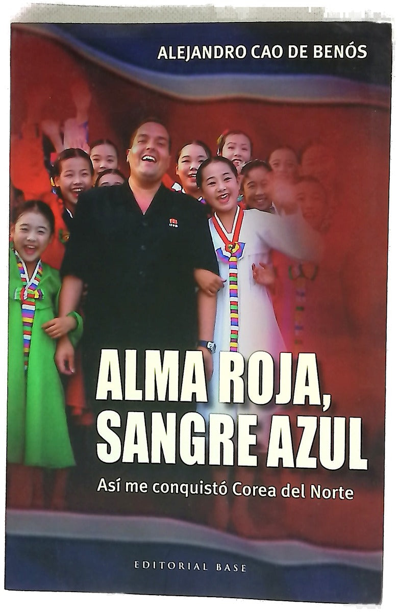 Alma roja, sangre azul : así me conquistó Corea del Norte