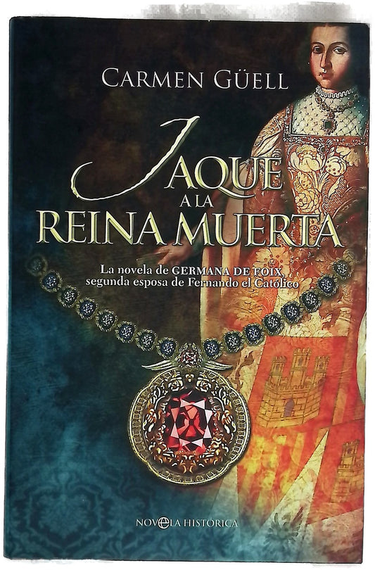 Jaque a la reina muerta la novela de Germana de Foix, segunda esposa de Fernando el Católico