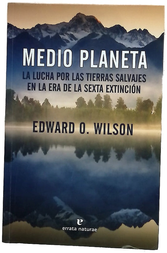 Medio planeta : la lucha por las tierras salvajes en la era de la sexta extinción