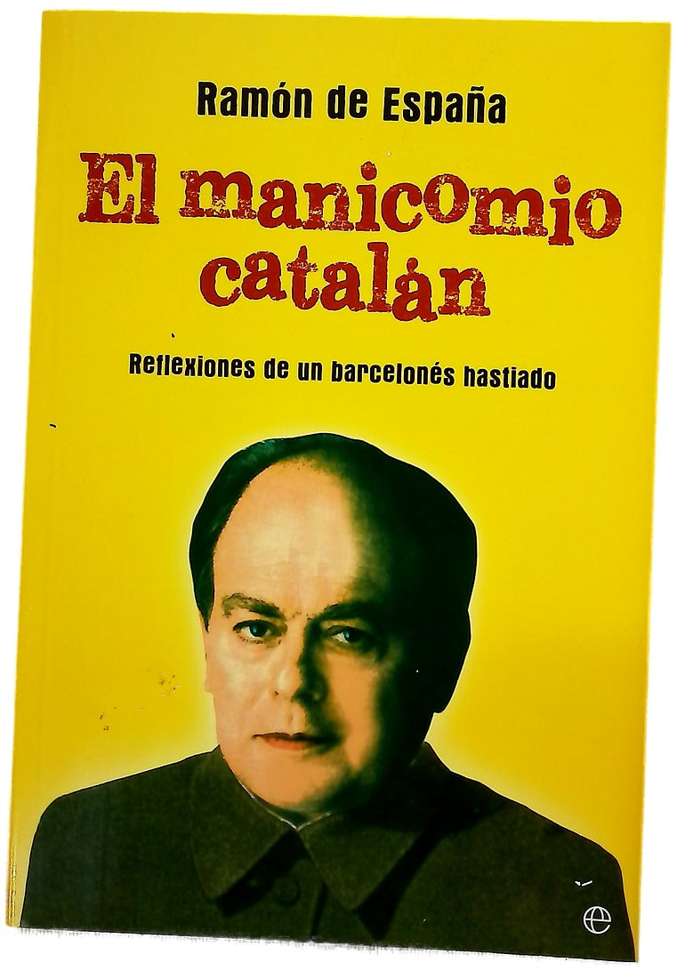 El manicomio catalán : reflexiones de un barcelonés hastiado