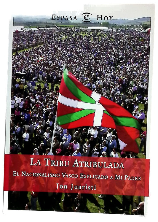 La tribu atribulada el nacionalismo vasco explicado a mi padre