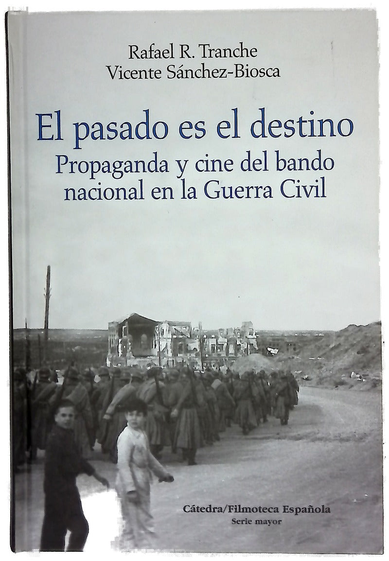 El pasado es el destino : propaganda y cine del bando nacional en la Guerra Civil