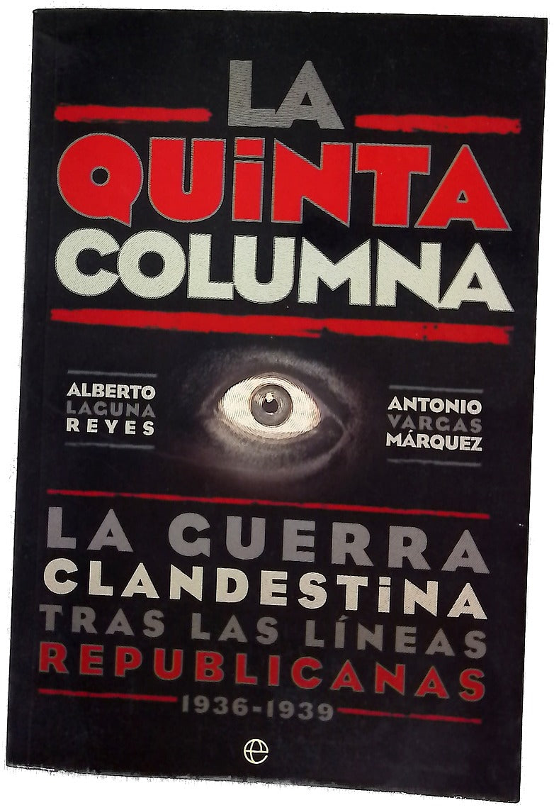 La Quinta Columna : la guerra clandestina tras las líneas republicanas, 1936-1939