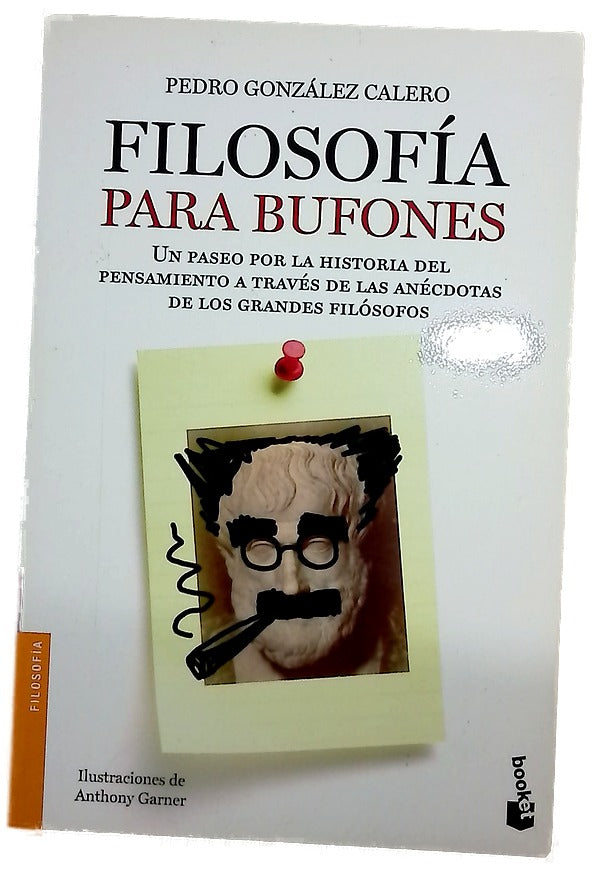 Filosofía para bufones : un paseo por la historia del pensamiento a través de las anécdotas de los grandes filósofos