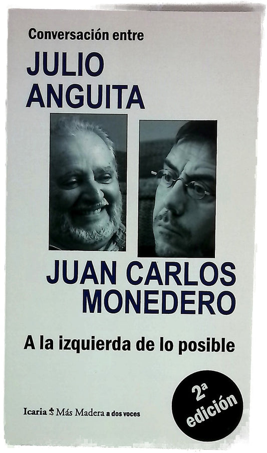 Conversación entre Julio Anguita, Juan Carlos Monedero : a la izquierda de lo posible