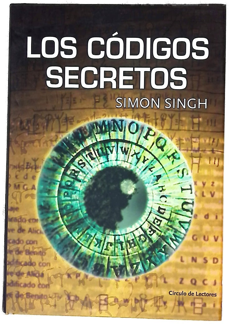 Los códigos secretos : el arte y la ciencia de la criptografía, desde el antiguo Egipto a la era Internet