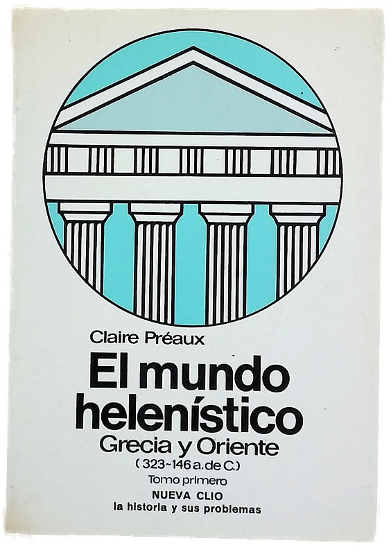 El mundo helenístico Grecia y Oriente, desde la muerte de Alejandro hasta la conquista de Grecia por Roma (323-146 a. de C.)