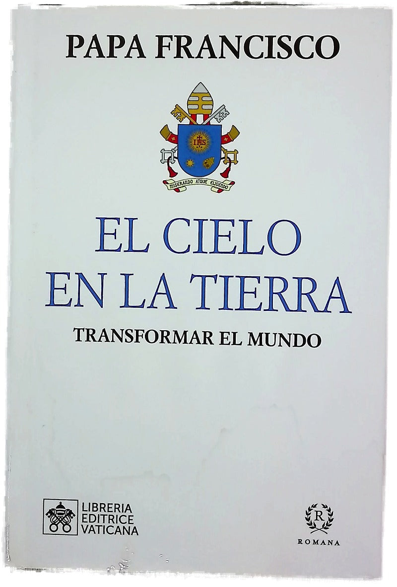 El cielo en la tierra : transformar el mundo