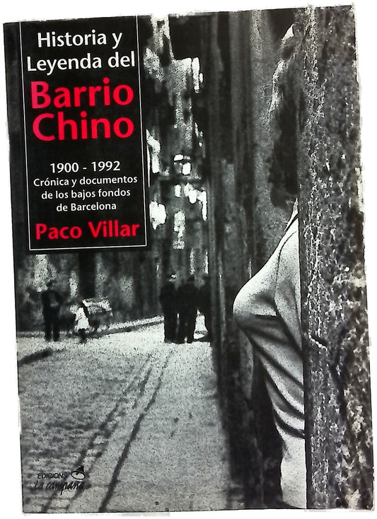 Historia y leyenda del Barrio Chino, 1900-1992 crónica y documentos de los bajos fondos de Barcelona