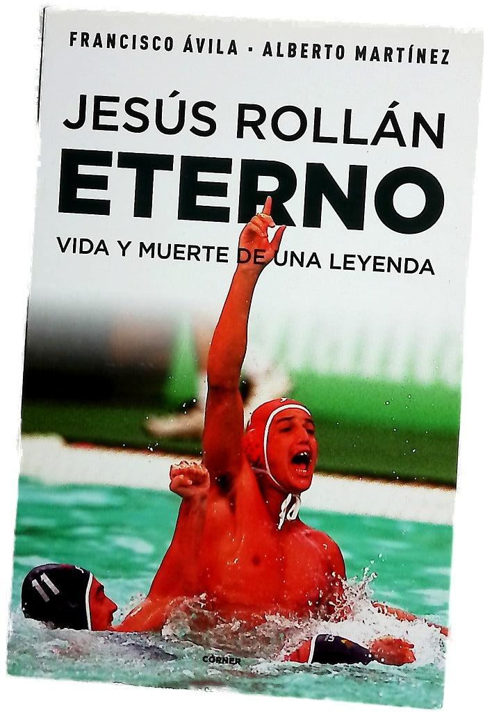Jesús Rollán eterno : vida y muerte de una leyenda