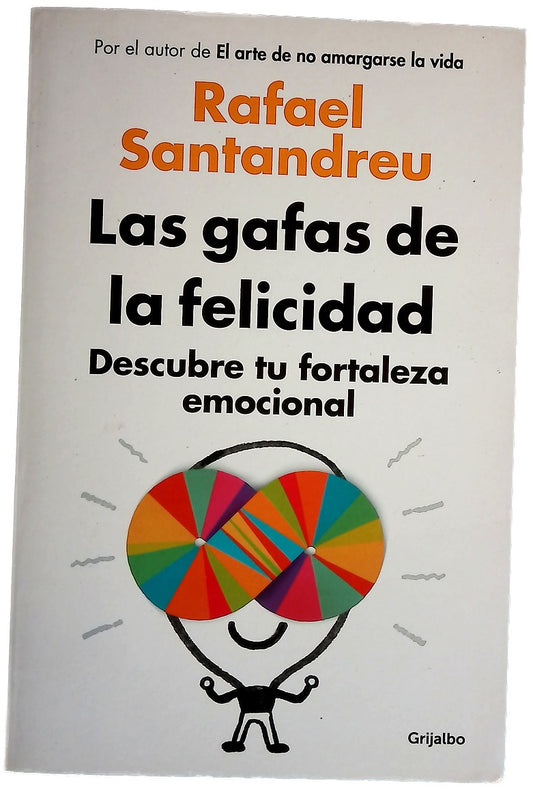 Las gafas de la felicidad : descubre tu fortaleza emocional