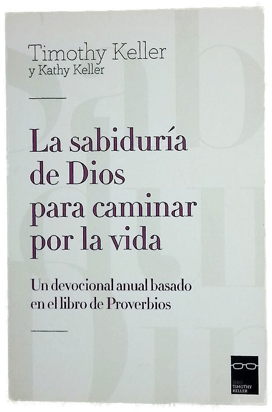 La sabiduría de Dios para caminar por la vida : un devocional anual basado en el libro de Proverbios