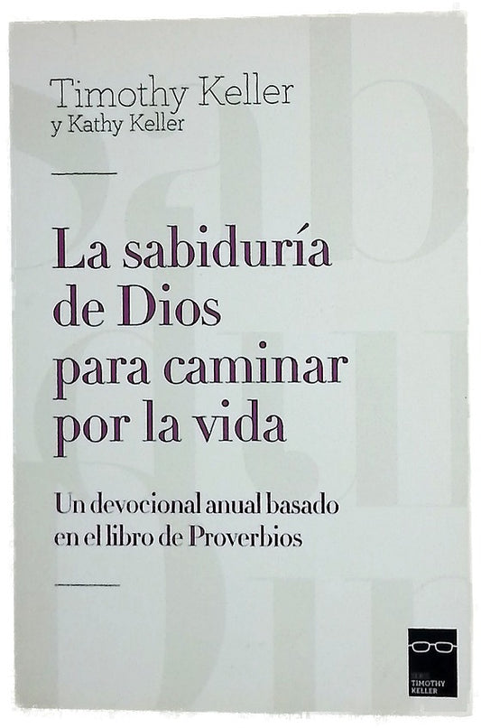 La sabiduría de Dios para caminar por la vida : un devocional anual basado en el libro de Proverbios