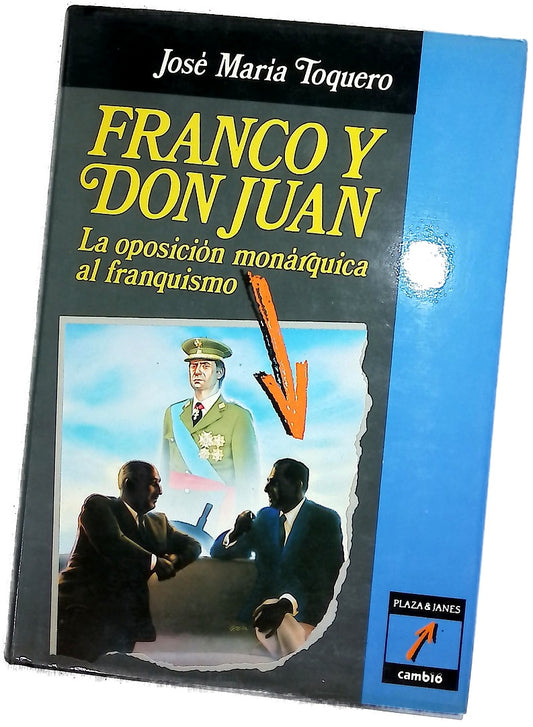 Franco y Don Juan : la oposición monárquica al franquismo