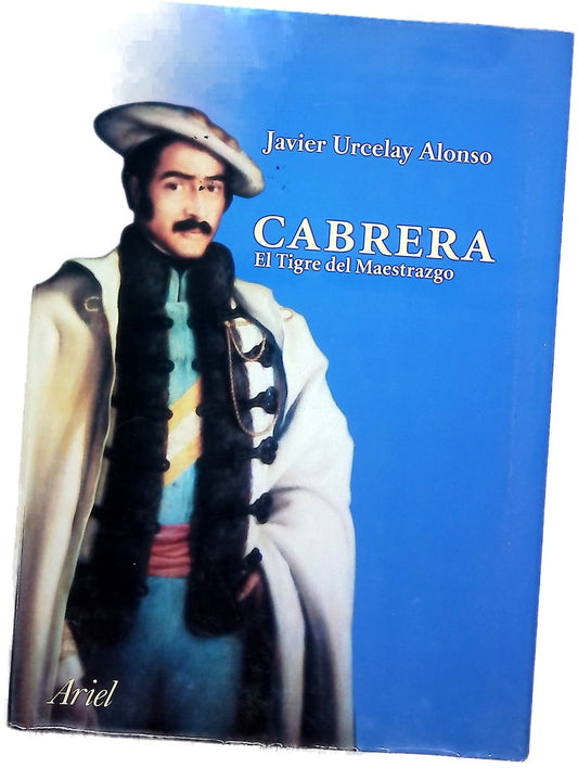 Cabrera, el Tigre del Maestrazgo : el carlismo entre el Antiguo Régimen y la Restauración