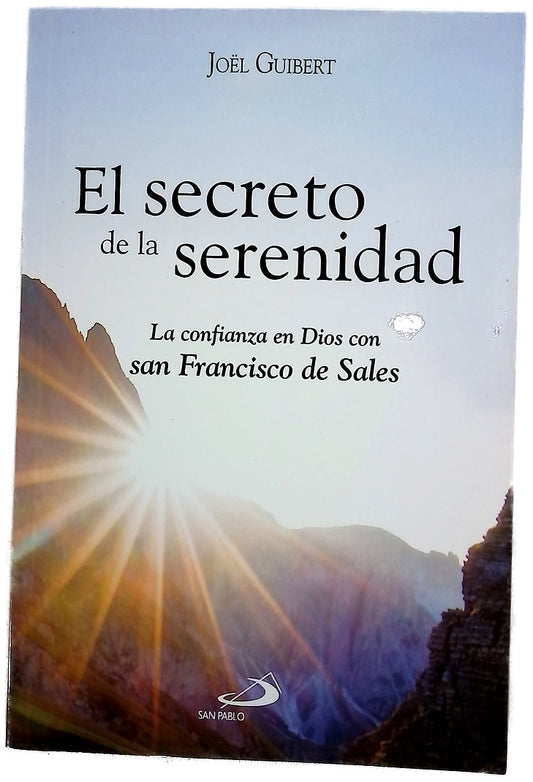 El secreto de la serenidad : la confianza en Dios con san Francisco de Sales