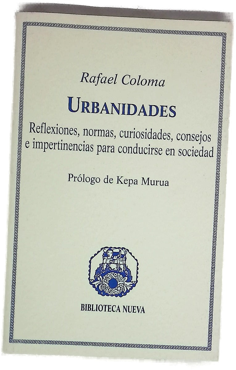 Urbanidades reflexiones, normas, curiosidades, consejos e impertinencias para conducirse en sociedad