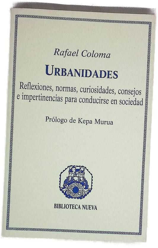 Urbanidades reflexiones, normas, curiosidades, consejos e impertinencias para conducirse en sociedad