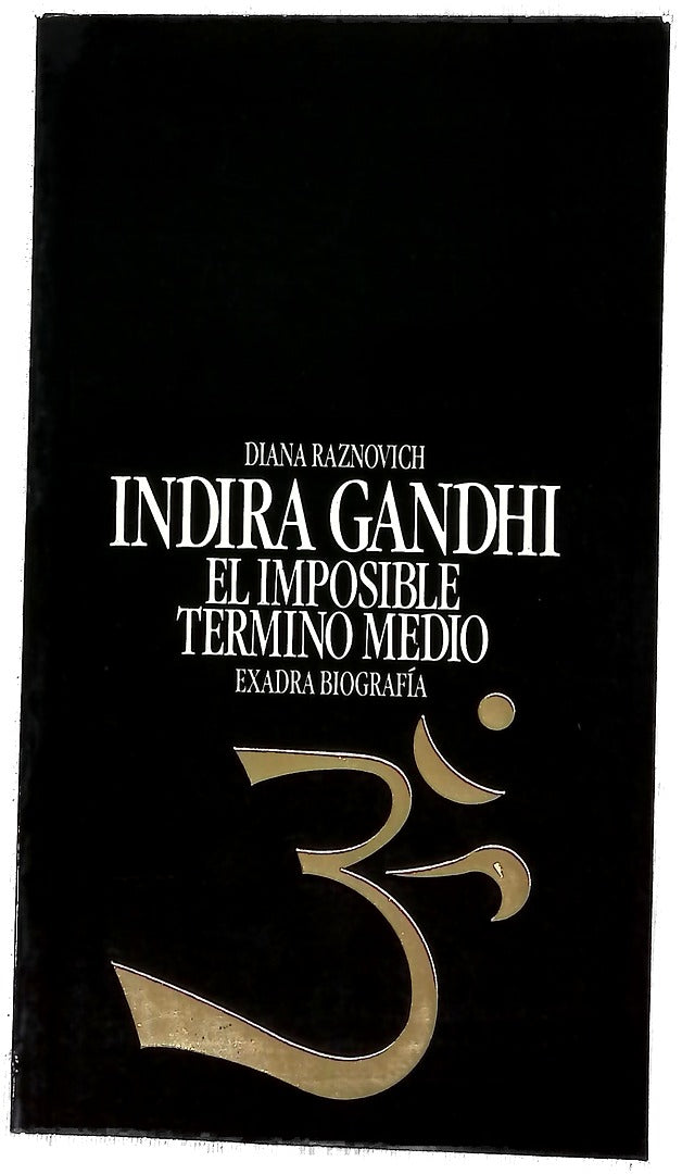 Indira Gandhi, el imposible término medio