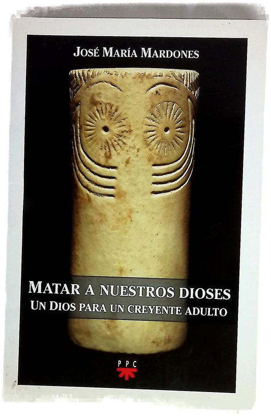 Matar a nuestros dioses un Dios para un creyente adulto