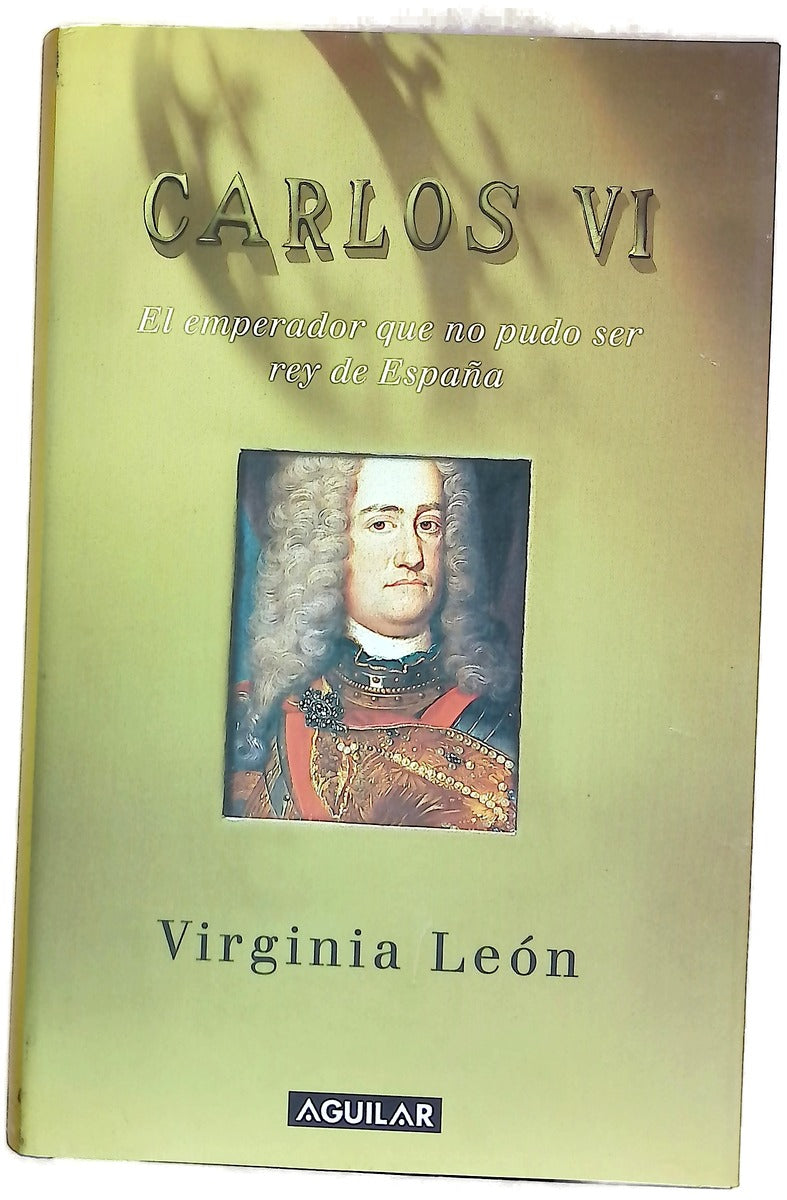 Carlos VI el emperador que no pudo ser rey de España
