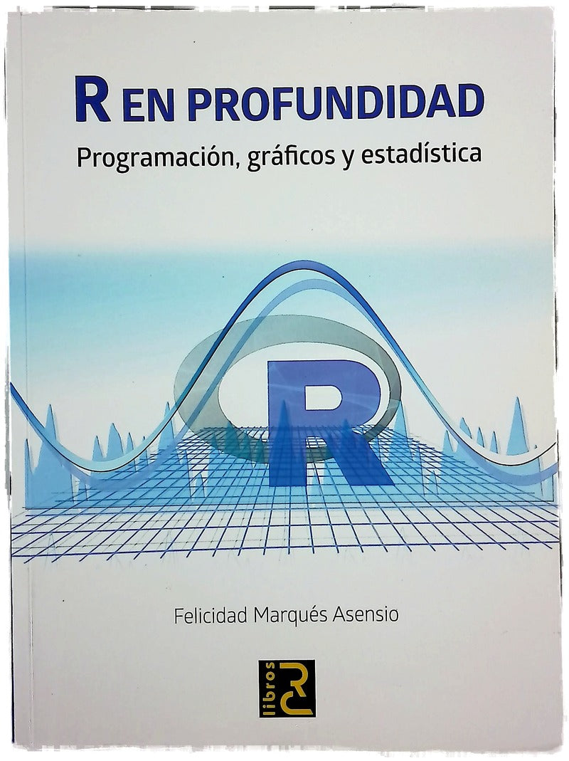 R en profundidad : programación, gráficos y estadística