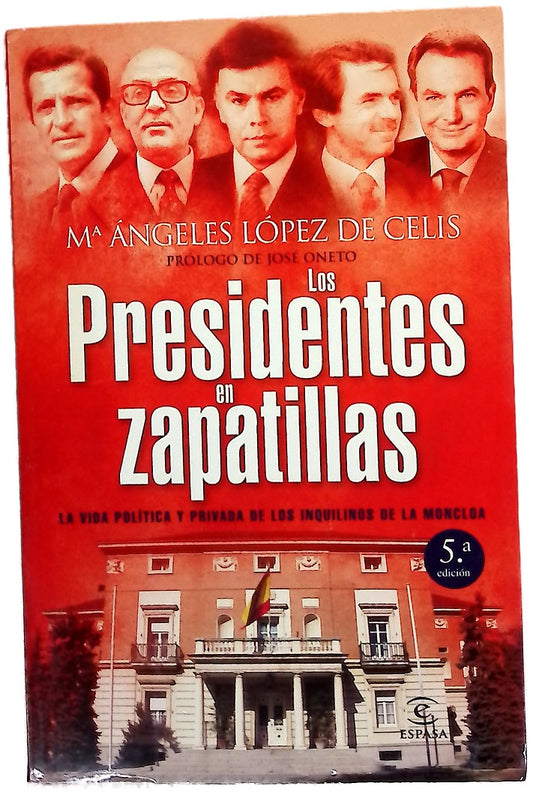 Los presidentes en zapatillas la vida política y privada de los inquilinos de la Moncloa