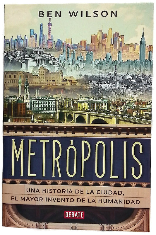 Metrópolis : una historia de la ciudad, el mayor invento de la humanidad