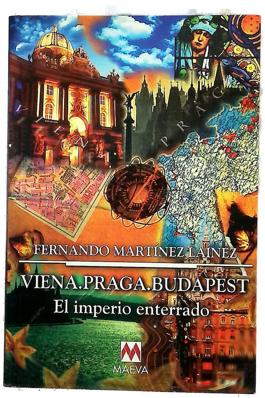 Viena, Praga, Budapest el imperio enterrado : un recorrido histórico-literario por el centro de Europa