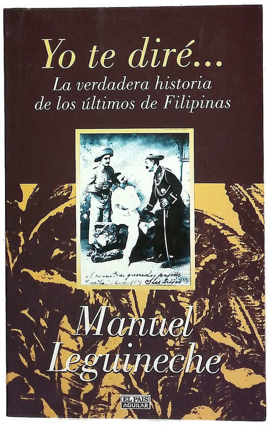 Yo te diré-- la verdadera historia de los últimos de Filipinas (1898-1998)