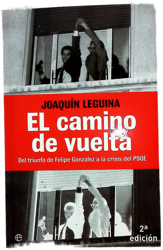 El camino de vuelta : del triunfo de Felipe González a la crisis del PSOE