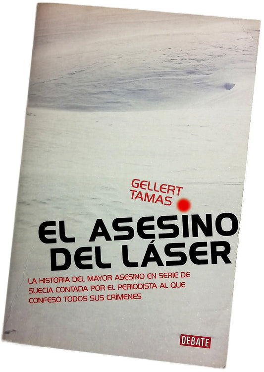 El asesino del láser la historia del mayor asesino en serie de Suecia contada por el periodista al que confesó todos sus crímenes