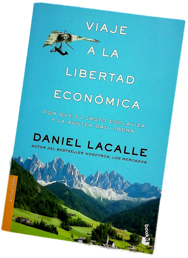 Viaje a la libertad económica : por qué el gasto esclaviza y la austeridad libera