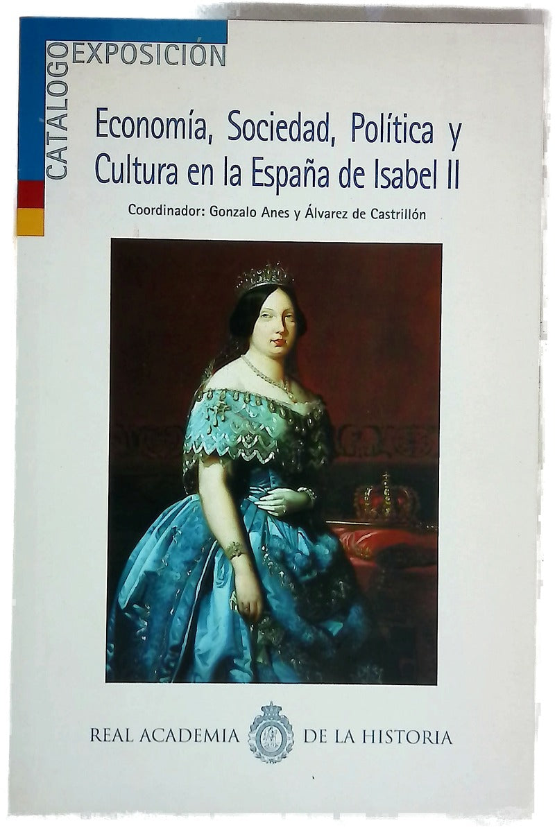 Economía, sociedad, política y cultura en la España de Isabel II exposición con motivo del primer centenario de la muerte de Isabel II, del 12 al 28 de enero de 2004
