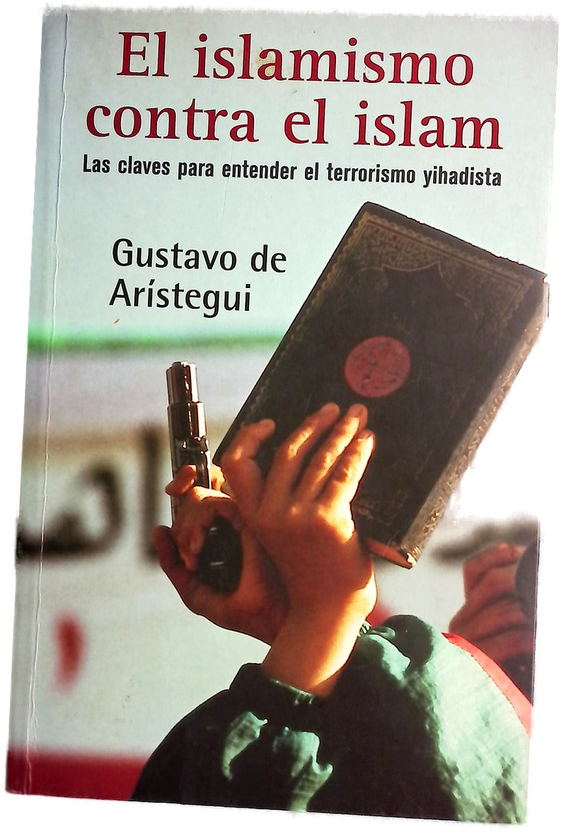 El islamismo contra el islam las claves para entender el terrorismo yihadista