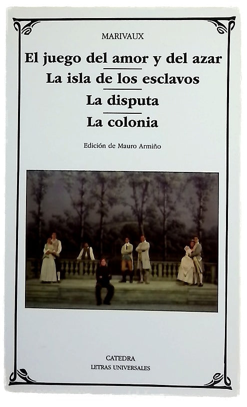 El juego del amor y del azar ; La isla de los esclavos ; La disputa ; La colonia