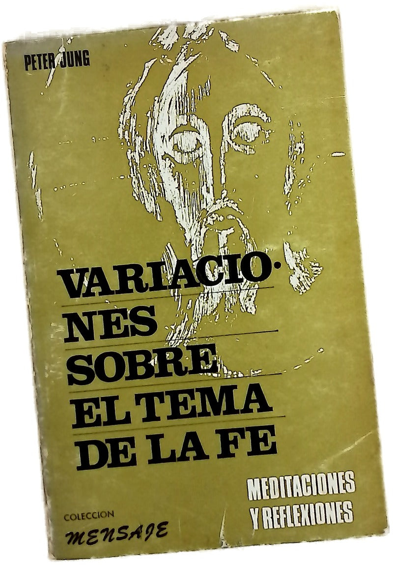 Variaciones sobre el tema de la fe Meditaciones y reflexiones