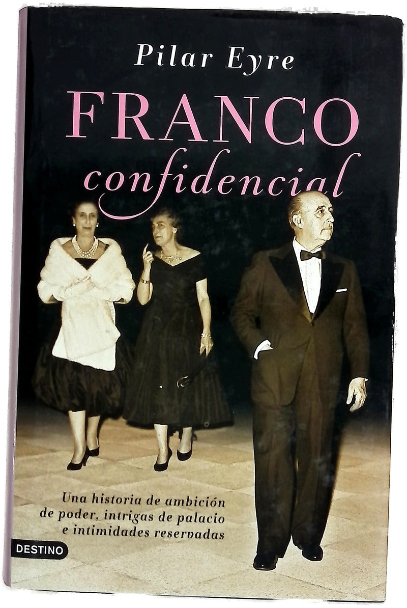 Franco confidencial : una historia de ambición de poder, intrigas de palacio e intimidadaes reservadas