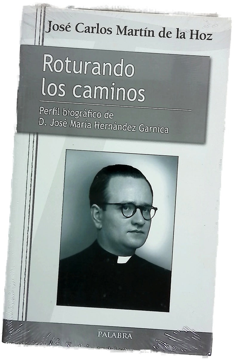 Roturando los caminos : perfil biográfico de D. José María Hernández Garnica