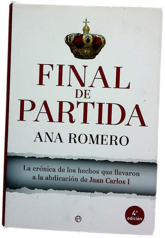 Final de partida : la crónica de los hechos que llevaron a la abdicación de Juan Carlos I