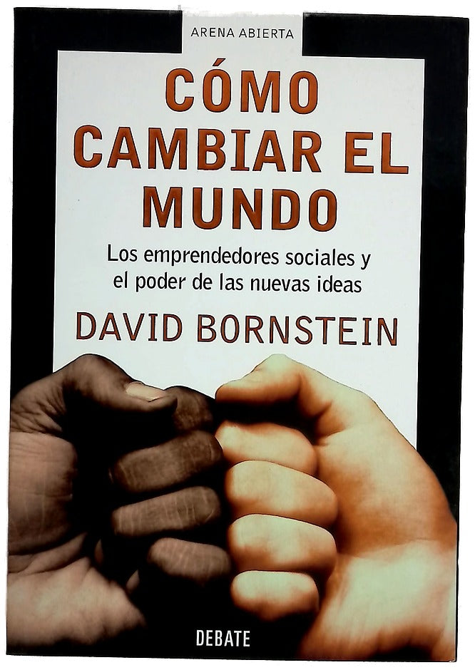 Cómo cambiar el mundo los emprendedores sociales y el poder de las nuevas ideas